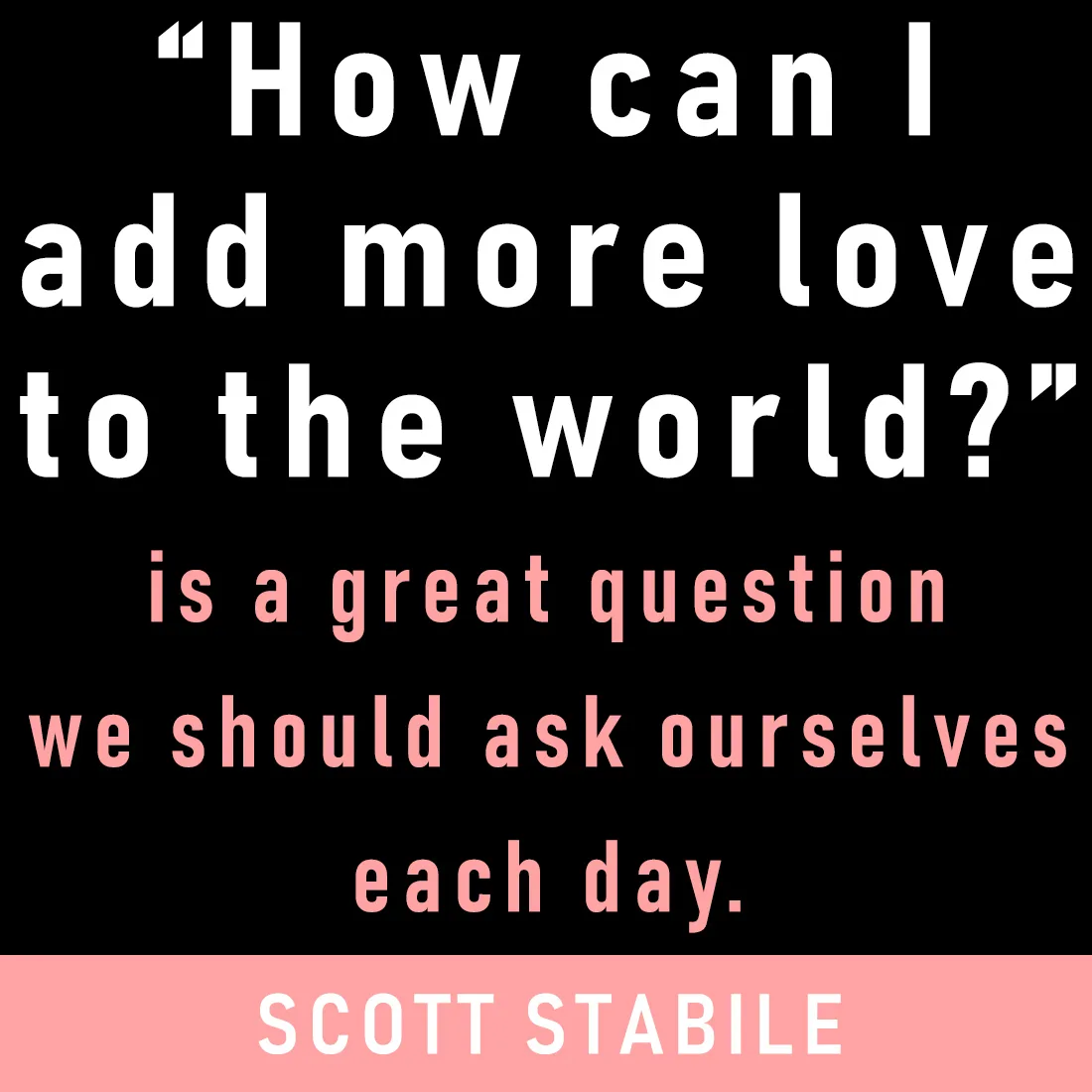 how can I add more love to the world