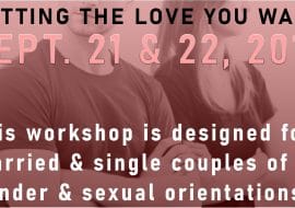 GETTING THE LOVE YOU WANT workshops are for all sexual orientations