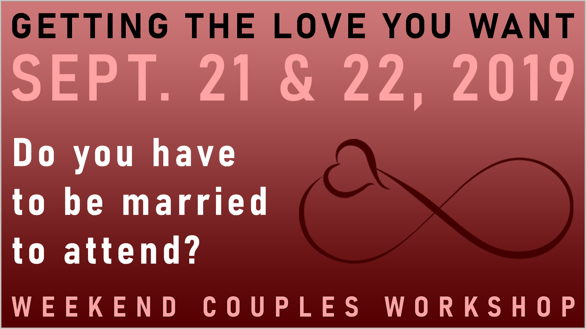 You DON’T have to be married to attend GETTING THE LOVE YOU WANT