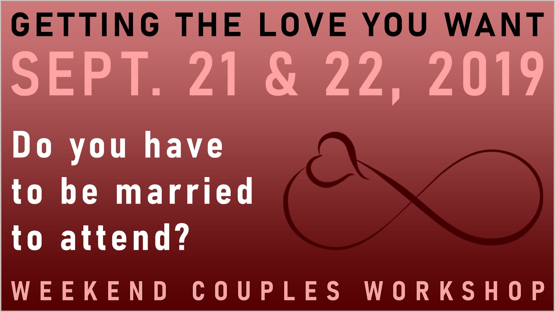 You DON’T have to be married to attend GETTING THE LOVE YOU WANT